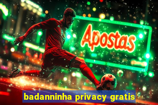 badanninha privacy gratis